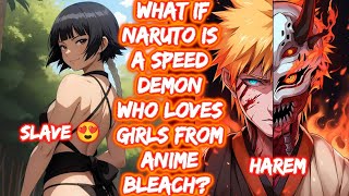 What If Naruto Is A Speed Demon Who Loves Girls From Anime Bleach? FULL SERIES The Movie Lemon