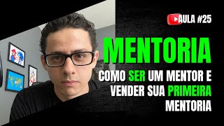 #25 - COMO SER MENTOR E VENDER SUA 1ª MENTORIA