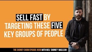 Sell FAST by Targeting These Five KEY Groups of People | The Shoney Show #009