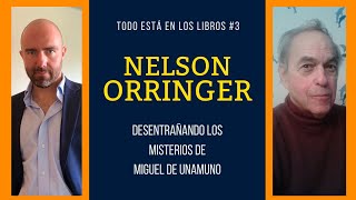 Todo Está en los Libros #3 NELSON ORRINGER desentraña a MIGUEL DE UNAMUNO