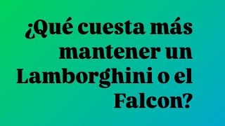 ¿Qué cuesta más mantener un Lamborghini o el Falcon?