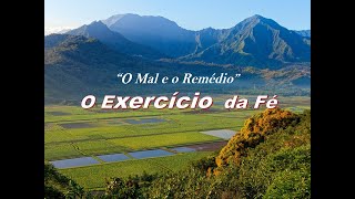 O MAL E O REMÉDIO - O exercício da fé