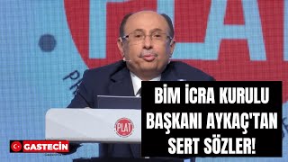 BİM İcra Kurulu Başkanı Aykaç'tan hükümete sert sözler