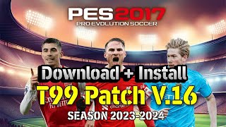 PES2017 | T99 PATCH NEW UPDATE V16 [ DOWNLOAD + INSTALL ]