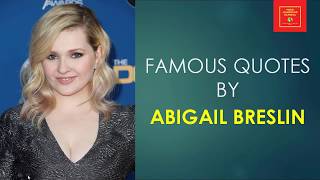 Famous Quotes by Abigail Breslin || American actress and singer ||