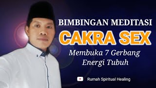 BIMBINGAN MEDITASI CAKRA SEX | MEMBUKA 7 GERBANG ENERGI TUBUH #02