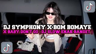 DJ TIKTOK TERBARU || DJ SYMPHONY V2 BOMA BOMAYE X BABY DONT GO || DJ SLOW ENAK BANGET 🔥🔥