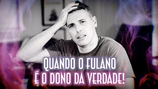 Quando o fulano é o dono da verdade! - Emerson Martins Video Blog 2023