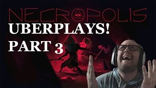 Why won't you just love me? - UberPlays! - Necropolis 3