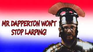 MR DAPPERTON WON'T STOP LARPING!