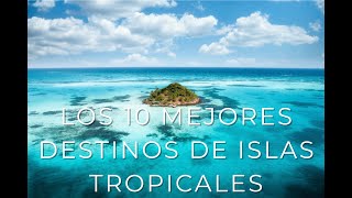 Los 10 mejores destinos de islas tropicales