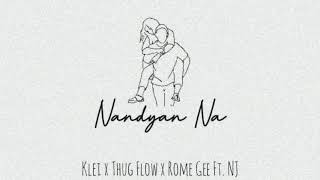 NANDYAN NA - KLei x Thug Flow x Rome Gee Ft. NJ (Official Audio)