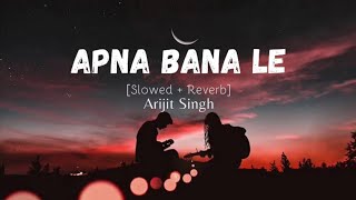 Apna Bana Le (Slowed+Reverb) | Arijit Singh | A2l Lyrics | Latest Song