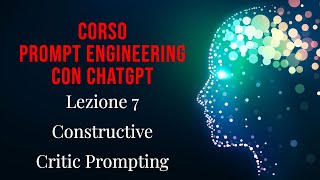 Lezione 7 - Corso di prompt engineering con ChatGPT: "Constructive Critic Prompting"