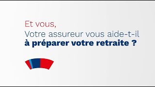 Et vous, votre assureur vous aide-t-il à préparer votre retraite ?