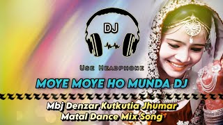 Moye Moye Ho Munda Dj ll Mbj Kutkutia Jhumar Matal Dance Mix Song ll Dencer Remix Zone #Jashipur