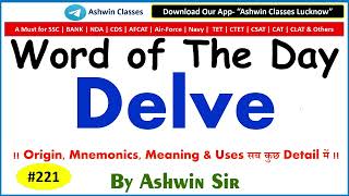 #221 Verb "Delve" | Synonyms | Antonyms | Mnemonic | Root | Example | WoD-221 | By Ashwin Sir