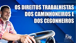 Os direitos trabalhistas dos caminhoneiros e dos cegonheiros