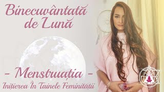 Binecuvântata de Luna - Menstruația, Inițierea in Tainele Feminității - Partea I