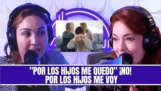 "Por los hijos me quedo" ¡No! Por los hijos me voy 👶🙅‍♀️