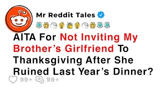 AITA For Not Inviting My Brother’s Girlfriend To Thanksgiving After... - Best Reddit Stories