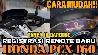 CARA CEPAT DAN MUDAH🤩🤩REGISTRASI REMOTE BARU MOTOR HONDA PCX 160 TANPA ID BARCODE