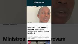 STF AUMENTA O PROPRIO SÁLARIO SÓ COM UMA CANETADA.