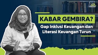 Kabar Gembira! Gap Inklusi Keuangan dan Literasi Keuangan Turun