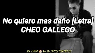 No quiero mas daño [Letra] CHEO GALLEGO