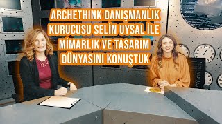 MİMARLIK VE TASARIM DÜNYASI İLE İLETİŞİM | ArcheThink - SELİN UYSAL