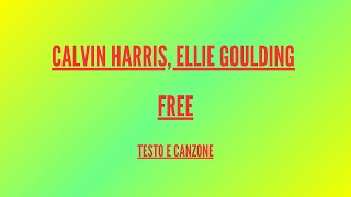 Calvin Harris, Ellie Goulding - Free - Traduzione Italiano