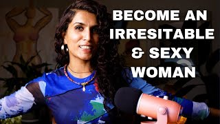 7 Ways to Become an Irresistible & Sexy Woman