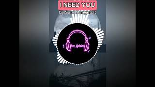 I NEED YOU by Sam Mangubat