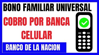 Como cobrar el BONO FAMILIAR UNIVERSAL por la Banca celular del BANCO DE LA NACIÓN | Bono familiar