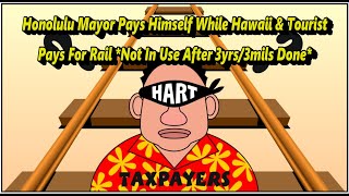 Honolulu Hawaii New Mayor Pays Himself from Rail Developers Donations While Rail Is Rusted & Unused