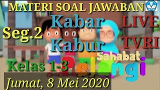 Materi Soal jawaban Live TVRI 8 Mei 2020 Kelas 1-3 Sahabat Pelangi Kabar Kabur (Seg.2)