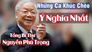 Những Ca Khúc Chèo ý nghĩa nhất Về Tổng Bí Thư Nguyễn Phú Trọng