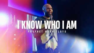 I KNOW WHO I AM || PROPHET NOAH FLOYD