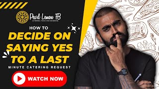 How to Decide on Saying Yes to a Last Minute Catering Request | Pearl Lemon Catering