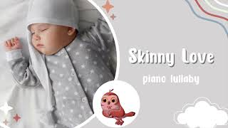 Skinny Love - Bon Iver Lullaby Version for Babies