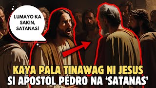 BAKIT TINAWAG NI JESUS SI APOSTOL PEDRO NA SATANAS?