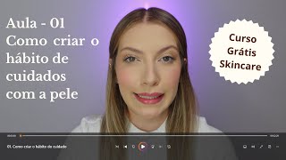 Como criar o hábito de cuidar da sua pele - Aula 01 | Curso Grátis Skincare e Cuidados com a pele