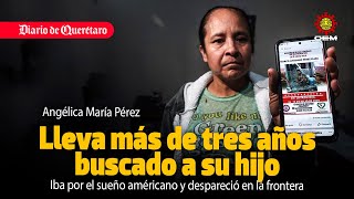 Angélica lleva más de tres años buscando a su hijo que desapareció en la frontera