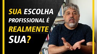 Sua escolha profissional e realmente sua? | Luiz Mota Psicologo