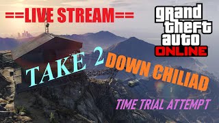 GTA ONLINE: DOWN CHILIAD ATTEMPTS LIVE! - TAKE 2