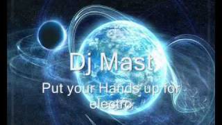 Dj Mast...../ Put your Hands up for Electro