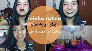 Minha rotina antes de gravar vídeo ♥