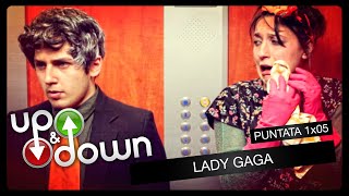 UP and DOWN - stagione 1 // parte 5 - "Lady Gaga"