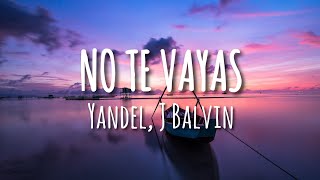 Yandel, J Balvin - No Te Vayas (Letra/Lyrics)