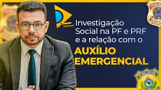 Investigação Social na PF e PRF e a relação com o Auxílio Emergencial